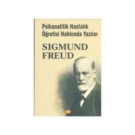 Psikanalitik Hastalık Öğretisi Hakkında Yazılar - Sigmund Freud