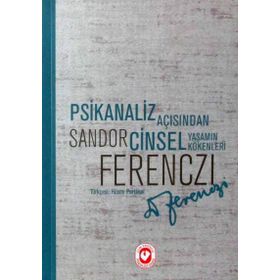 PSIKANALIZ AÇISINDAN CINSEL YAŞAMIN KÖKENLERİ - SANDOR FERENCZI