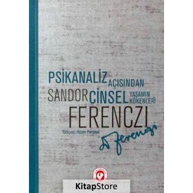 PSIKANALIZ AÇISINDAN CINSEL YAŞAMIN KÖKENLERİ - SANDOR FERENCZI