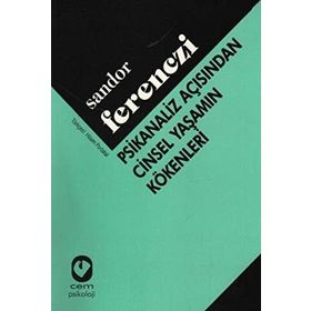 PSIKANALIZ AÇISINDAN CINSEL YAŞAMIN KÖKENLERİ - SANDOR FERENCZI