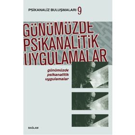 Psikanaliz Buluşmaları 9 Günümüzde Psikanalitik Uygulamalar - Kolektif