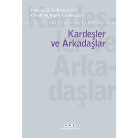 Psikanaliz Defterleri 10 – Çocuk ve Ergen Çalışmaları Kardeşler ve Arkadaşlar - Yapı Kredi Yayınları