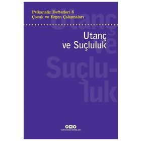 Psikanaliz Defterleri 8 - Çocuk ve Ergen Çalışmaları - Utanç ve Suçluluk