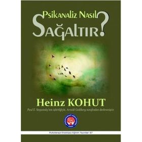 Psikanaliz Nasıl Sağaltır? - Heinz Kohut