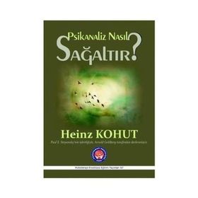 Psikanaliz Nasıl Sağaltır? - Heinz Kohut
