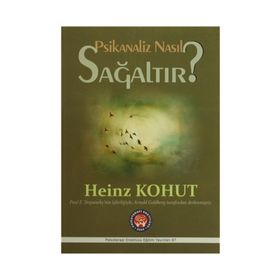 Psikanaliz Nasıl Sağaltır? - Heinz Kohut