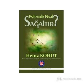 Psikanaliz Nasıl Sağaltır? - Heinz Kohut