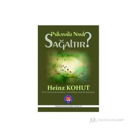 Psikanaliz Nasıl Sağaltır? - Heinz Kohut