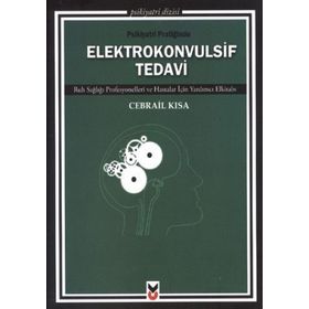 PSIKIYATRI PRATIĞINDE ELEKTROKONVULSIF TEDAVI RUH SAĞLIĞI PROFESYONELLERI VE HASTALAR İÇIN YARDIMCI - GENEL