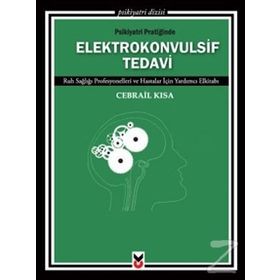 PSIKIYATRI PRATIĞINDE ELEKTROKONVULSIF TEDAVI RUH SAĞLIĞI PROFESYONELLERI VE HASTALAR İÇIN YARDIMCI - GENEL