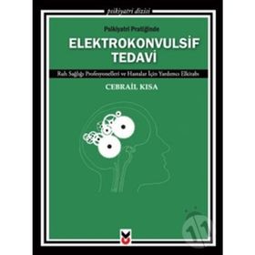 PSIKIYATRI PRATIĞINDE ELEKTROKONVULSIF TEDAVI RUH SAĞLIĞI PROFESYONELLERI VE HASTALAR İÇIN YARDIMCI - GENEL