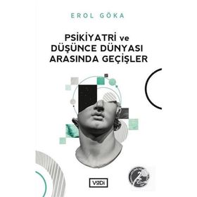 PSIKIYATRI VE DÜŞÜNCE DÜNYASI ARASINDA GEÇİŞLER - EROL GÖKA