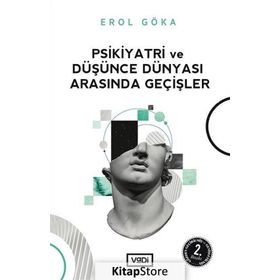 PSIKIYATRI VE DÜŞÜNCE DÜNYASI ARASINDA GEÇİŞLER - EROL GÖKA