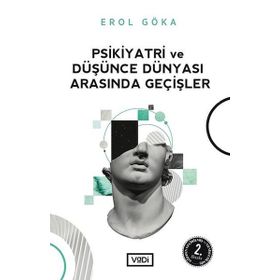 PSIKIYATRI VE DÜŞÜNCE DÜNYASI ARASINDA GEÇİŞLER - EROL GÖKA