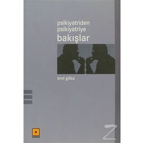Psikiyatriden Psikiyatriye Bakışlar - Erol Göka