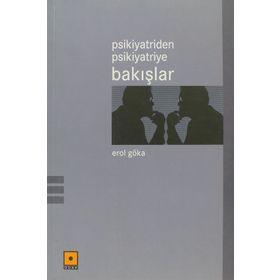 Psikiyatriden Psikiyatriye Bakışlar - Erol Göka