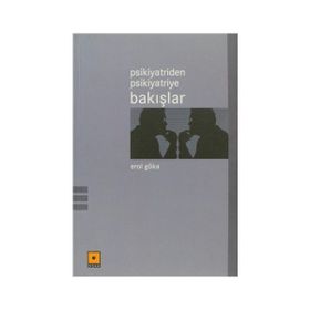 Psikiyatriden Psikiyatriye Bakışlar - Erol Göka