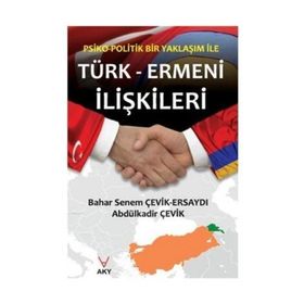 PSIKO-POLITIK BIR YAKLAŞIM ILE TÜRK ERMENI ILIŞKILERI - ABDÜLKADİR ÇEVİK;BAHAR SENEM ÇEVİK ERSAYDI
