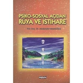 PSIKO-SOSYAL AÇIDAN RÜYA VE İSTİHARE - ABDULVAHIT İMAMOĞLU