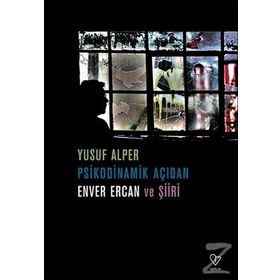 Psikodinamik Açıdan Enver Ercan ve Şiiri - Yusuf Alper