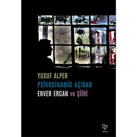 Psikodinamik Açıdan Enver Ercan ve Şiiri - Yusuf Alper