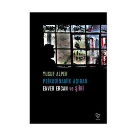 Psikodinamik Açıdan Enver Ercan ve Şiiri - Yusuf Alper