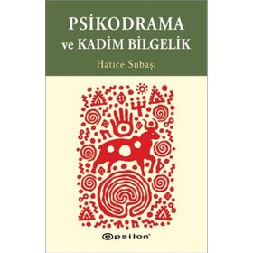 Psikodrama ve Kadim Bilgelik - Hatice Subaşı