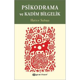 Psikodrama ve Kadim Bilgelik - Hatice Subaşı