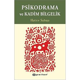 Psikodrama ve Kadim Bilgelik - Hatice Subaşı