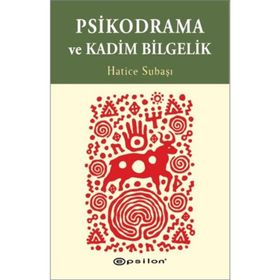 Psikodrama ve Kadim Bilgelik - Hatice Subaşı