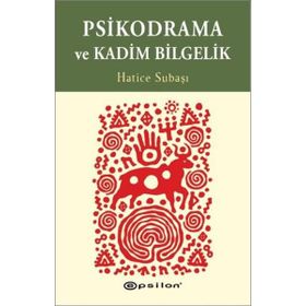 Psikodrama ve Kadim Bilgelik - Hatice Subaşı