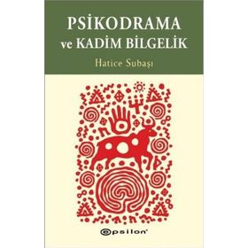 Psikodrama ve Kadim Bilgelik - Hatice Subaşı
