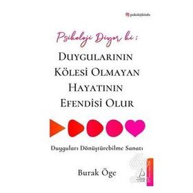 Psikoloji Diyor Ki: Duygularının Kölesi Olmayan Hayatının Efendisi Olur Destek Yayınları