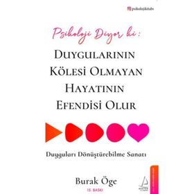 Psikoloji Diyor Ki: Duygularının Kölesi Olmayan Hayatının Efendisi Olur Destek Yayınları