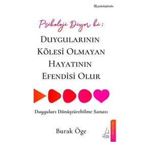 Psikoloji Diyor Ki: Duygularının Kölesi Olmayan Hayatının Efendisi Olur Destek Yayınları