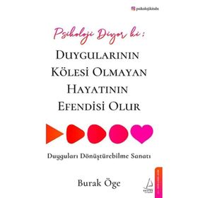 Psikoloji Diyor Ki: Duygularının Kölesi Olmayan Hayatının Efendisi Olur Destek Yayınları