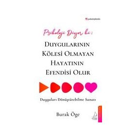 Psikoloji Diyor Ki: Duygularının Kölesi Olmayan Hayatının Efendisi Olur Destek Yayınları