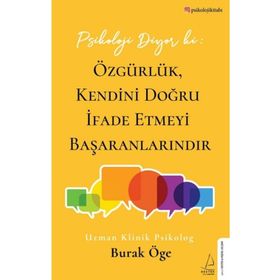 Psikoloji Diyor Ki : Özgürlük, Kendini Doğru İfade Etmeyi Başaranlarındır - Burak Öge