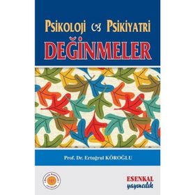 Psikoloji Psikiyatri Değinmeler - Ertuğrul Köroğlu