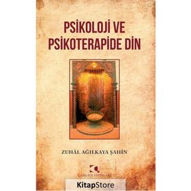 Psikoloji Ve Psikoterapide Din Zuhal Ağılkaya Şahin Çamlıca Yayınları