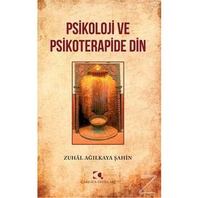 Psikoloji Ve Psikoterapide Din Zuhal Ağılkaya Şahin Çamlıca Yayınları