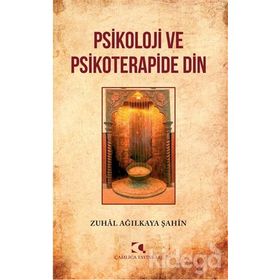 Psikoloji Ve Psikoterapide Din Zuhal Ağılkaya Şahin Çamlıca Yayınları