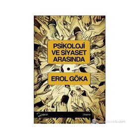 PSIKOLOJI VE SIYASET ARASINDA - EROL GÖKA