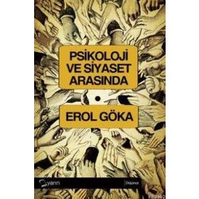 PSIKOLOJI VE SIYASET ARASINDA - EROL GÖKA