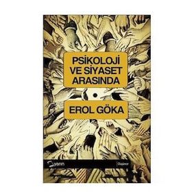 PSIKOLOJI VE SIYASET ARASINDA - EROL GÖKA