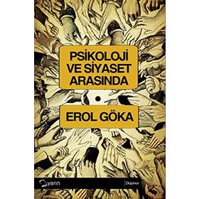 PSIKOLOJI VE SIYASET ARASINDA - EROL GÖKA