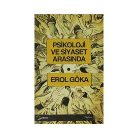 PSIKOLOJI VE SIYASET ARASINDA - EROL GÖKA