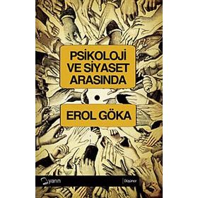 PSIKOLOJI VE SIYASET ARASINDA - EROL GÖKA