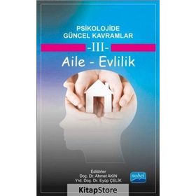 Psikolojide Güncel Kavramlar - 3 Aile - Evlilik - Eyüp Çelik Ahmet Akın Memet Kaya Neslihan Arıcı Tuğba Yılmaz Bingöl Hasan Sarıçam İbrahim Demirci Banu Yıldız Fatih Usta Işıl Tekin Zeynep Akkuş Halime Güngör