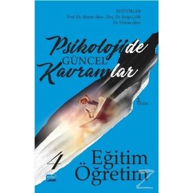 Psikolojide Güncel Kavramlar - 4 Eğitim-Öğretim - Ahmet Akın Ümran Akın Banu Yıldız Fatih Usta Taner Demir Nihal Çitemel Eyüp Çelik Serhat Arslan Mehmet Emin Turan Recep Uysal İbrahim Demirci Halime Güngör